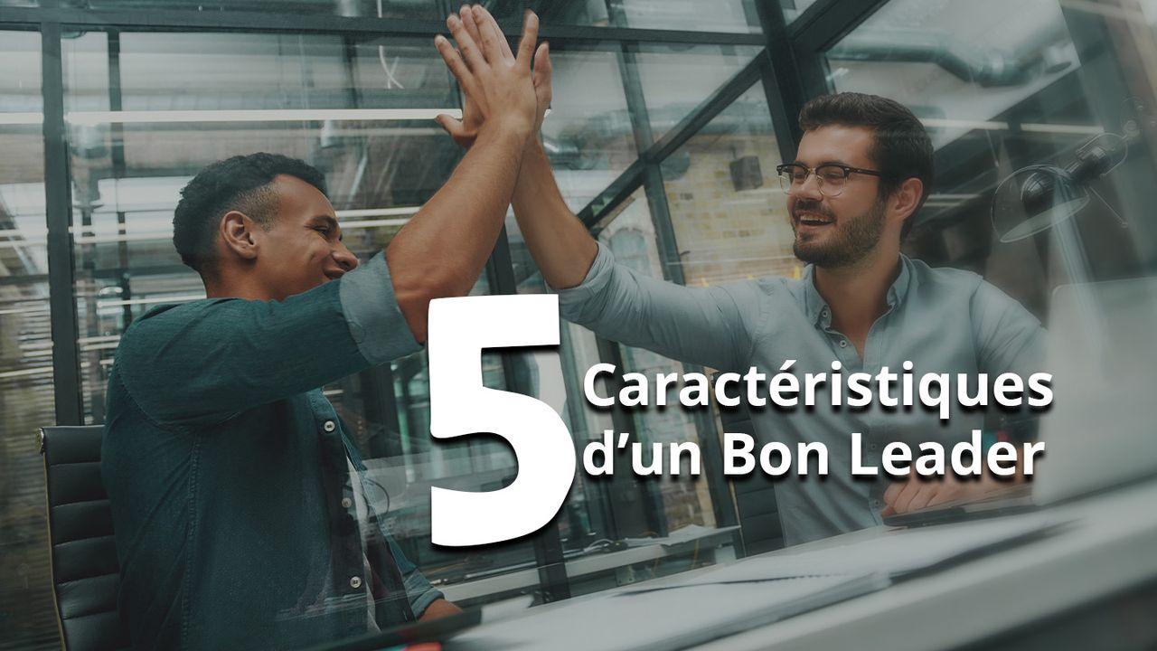 5 Caractéristiques D’un Bon Leader