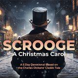 Scrooge: A 5 Day Devotional Based on the Charles Dickens' Classic Tale
