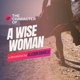 The Character of a Wise Woman, a 10-Day Plan by Allison Daniels