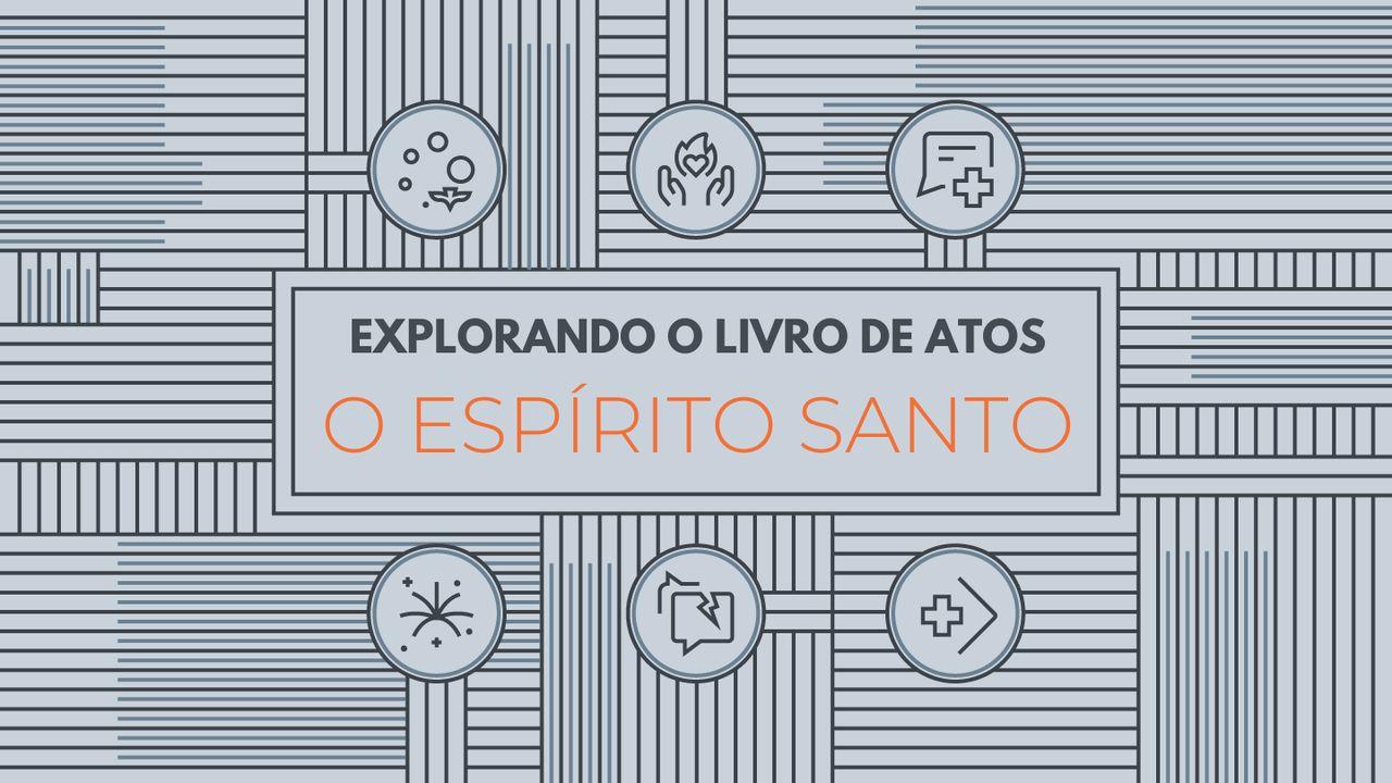 Explorando o Livro de Atos: O Espírito Santo