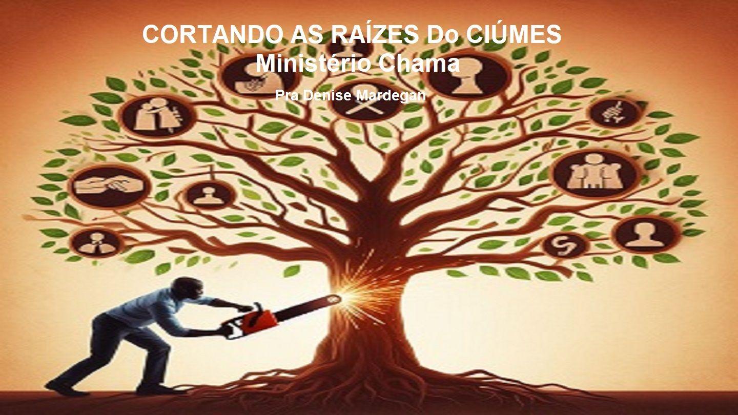 Cortando as Raízes Do Ciúmes 1Samuel 18:8-11 Almeida Revista e Corrigida