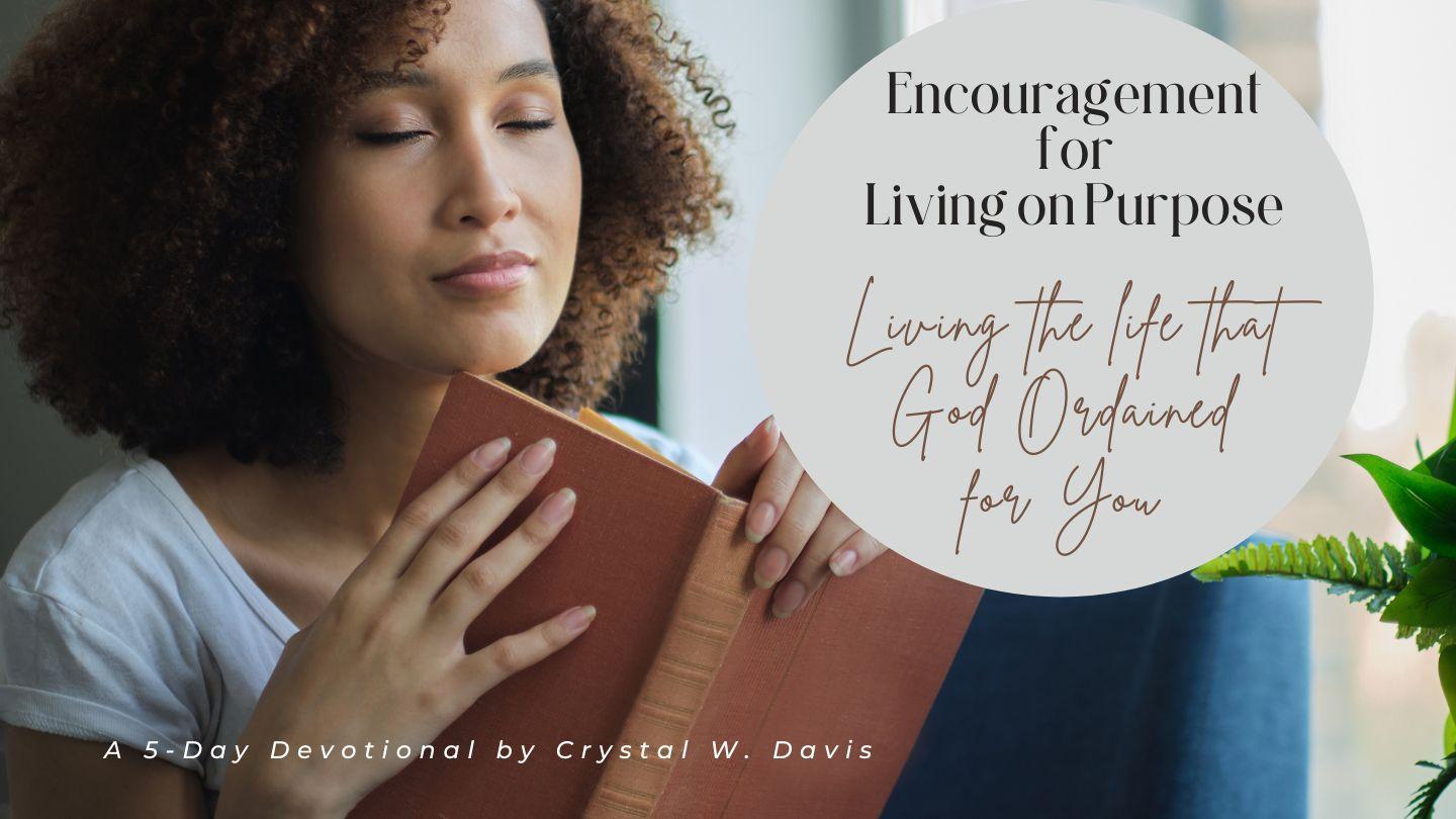 Encouragement for Living on Purpose: Living the Life That God Ordained for You a 5-Day Devotional by Crystal W. Davis Exodus 16:1-5 King James Version