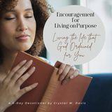 Encouragement for Living on Purpose: Living the Life That God Ordained for You a 5-Day Devotional by Crystal W. Davis