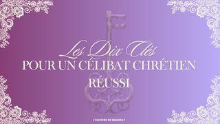 Les Dix Clés pour un Célibat Chrétien Réussi Cô-lô-se 3:16-17 Kinh Thánh Tiếng Việt Bản Hiệu Đính 2010