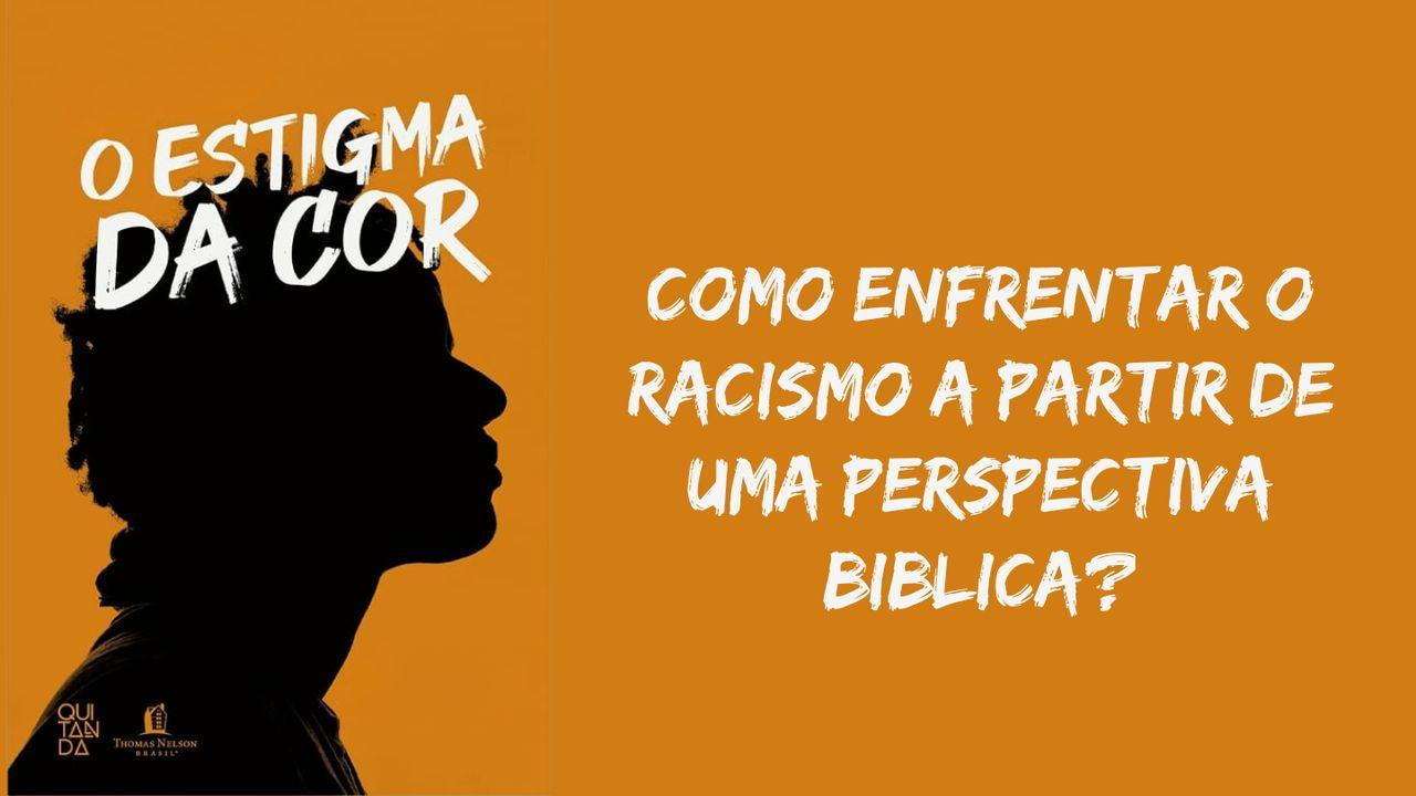 Como enfrentar o racismo a partir de uma perspectiva biblica?