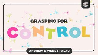 Grasping for Control Philippians 1:9-11 New International Version