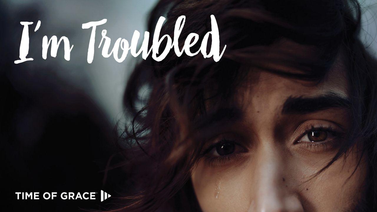 I’m Troubled: Devotions From Time Of Grace