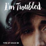 I’m Troubled: Devotions From Time Of Grace