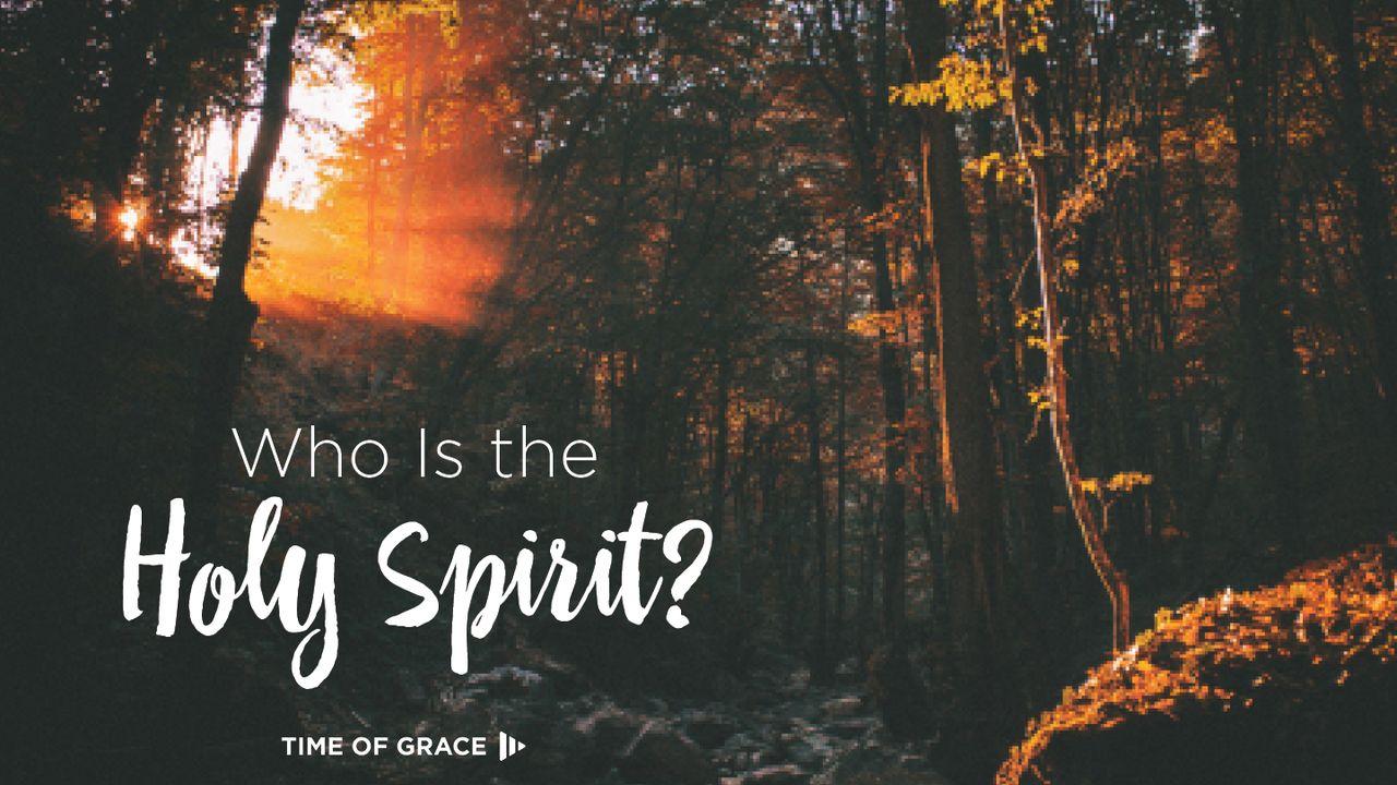 Who Is the Holy Spirit?