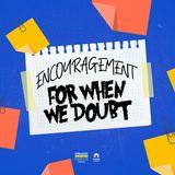 Encouragement for When We Doubt