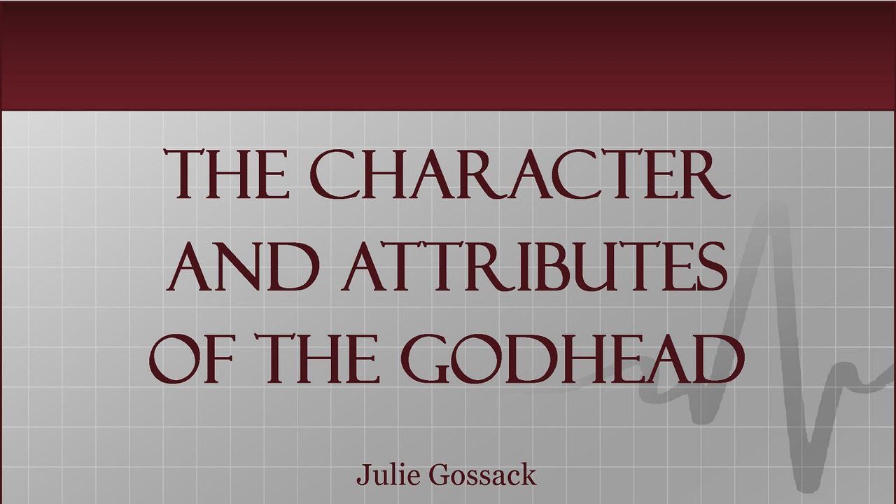 The Character And Attributes Of The Godhead