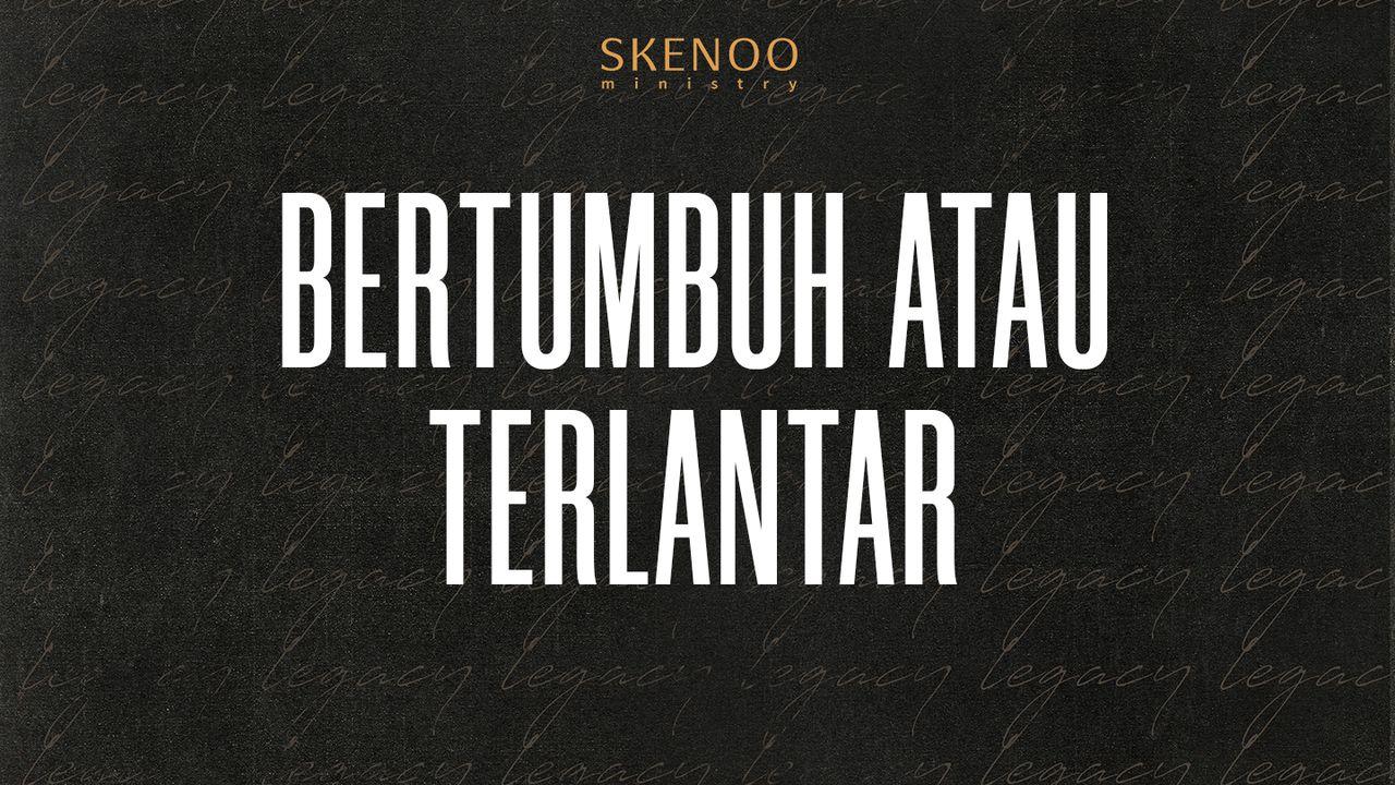 Bertumbuh atau Terlantar