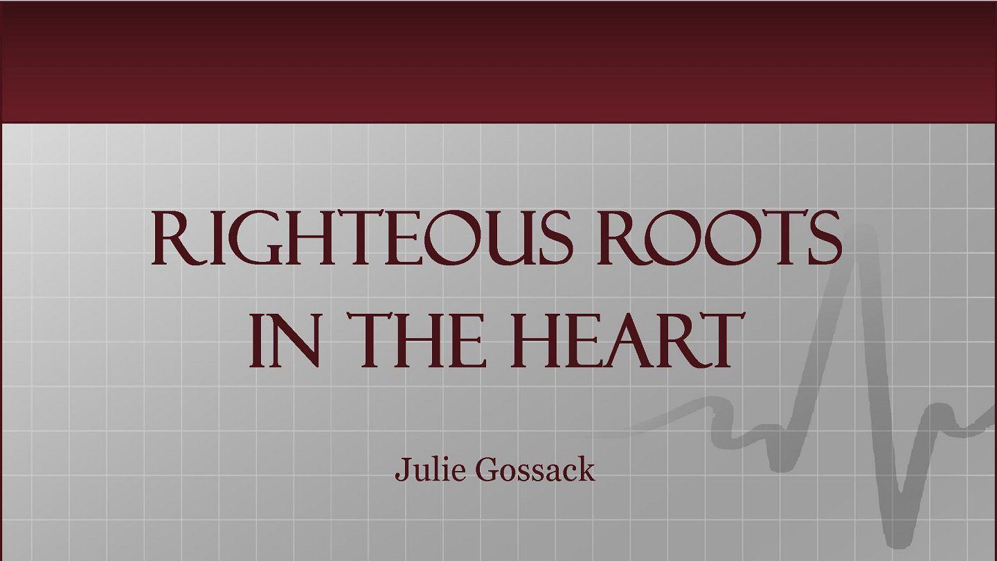 Righteous Roots In The Heart Psalms 25:13-14 New Living Translation