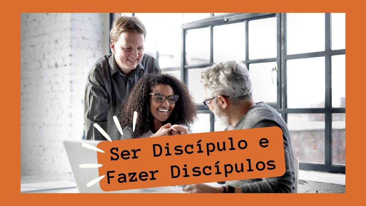 Ser Discípulo E Fazer Discípulos