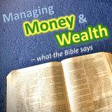 Managing Money & Wealth–What the Bible Says