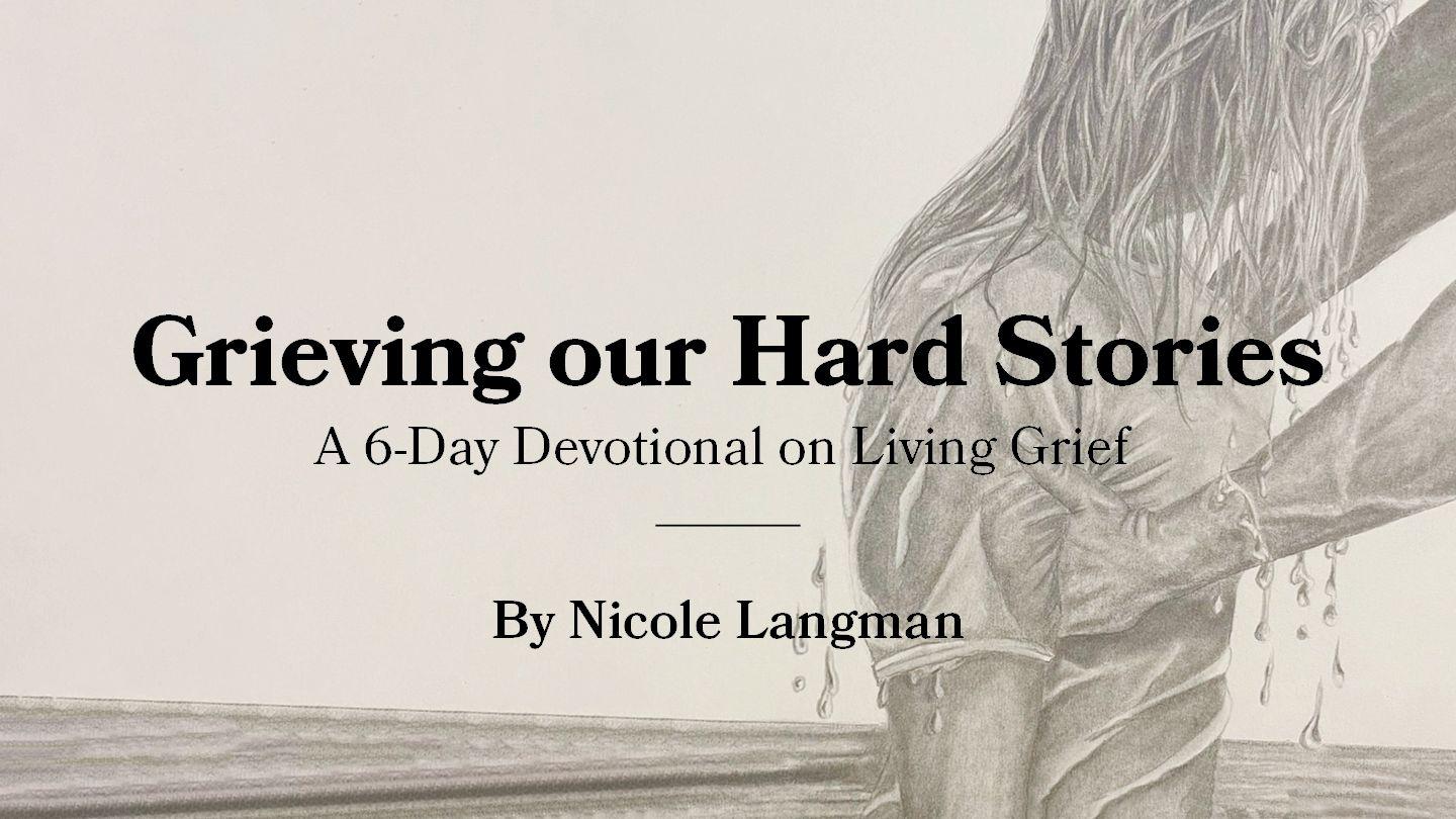Grieving Our Hard Stories - a 6-Day Devotional on Living Grief Luke 8:43-44 New Century Version