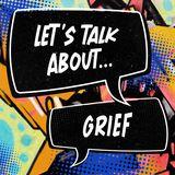 Let's Talk About...Grief