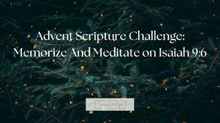 Advent Scripture Challenge: Memorize and Meditate on Isaiah 9:6  Isaiah 9:6-10 The Passion Translation