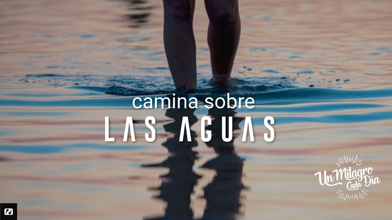 ¡Camina Sobre El Agua!