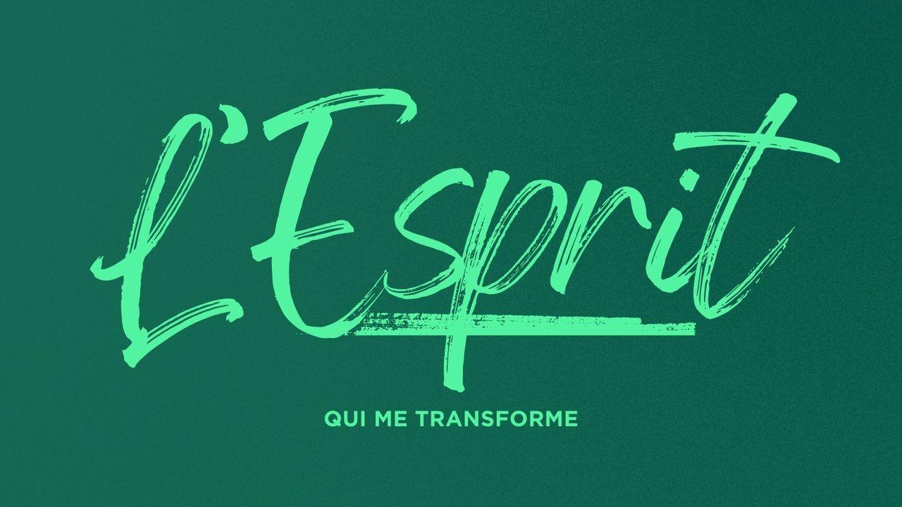 Découvrez l'Esprit qui vous transforme