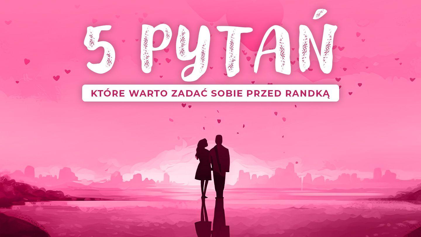 5 pytań, które warto zadać sobie przed randką