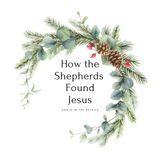 How the Shepherds Found Jesus