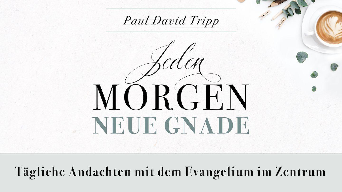 Jeden Morgen neue Gnade Matthäus 6:22-24 Die Bibel (Schlachter 2000)