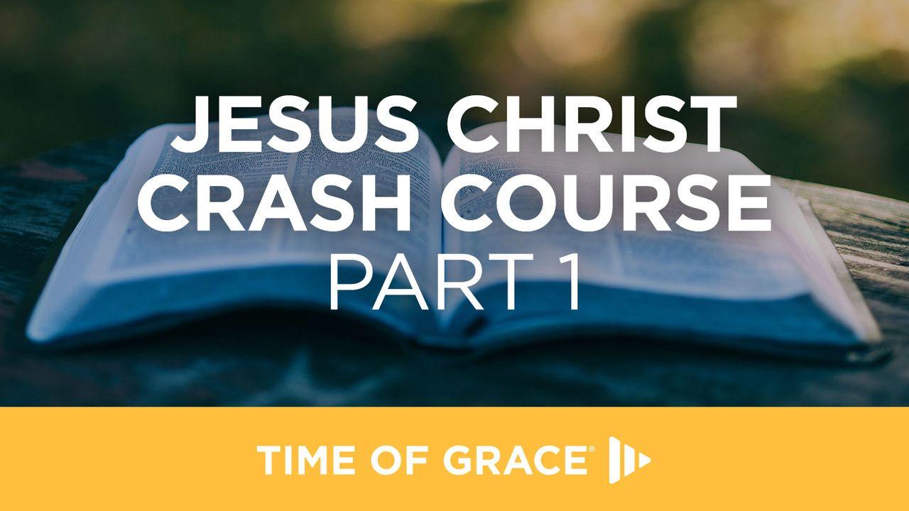 Jesus Christ Crash Course (Part 1)