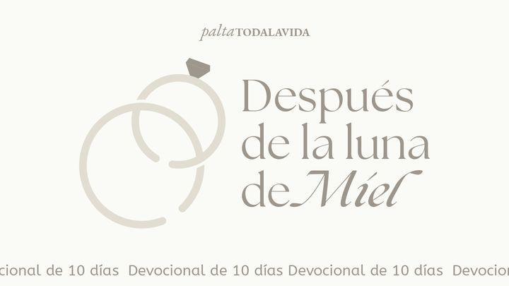 Después De La Luna De Miel— Devocional Para Recién Casados