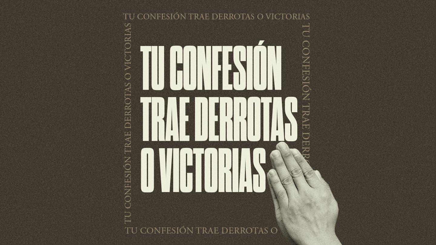 TU CONFESIÓN TRAE DERROTAS O VICTORIAS 1 Samuel 17:42-47 Reina Valera Contemporánea