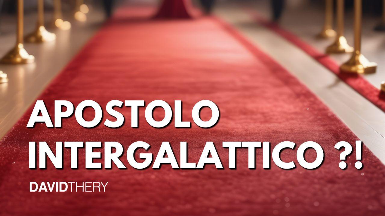 Apostolo intergalattico ?!