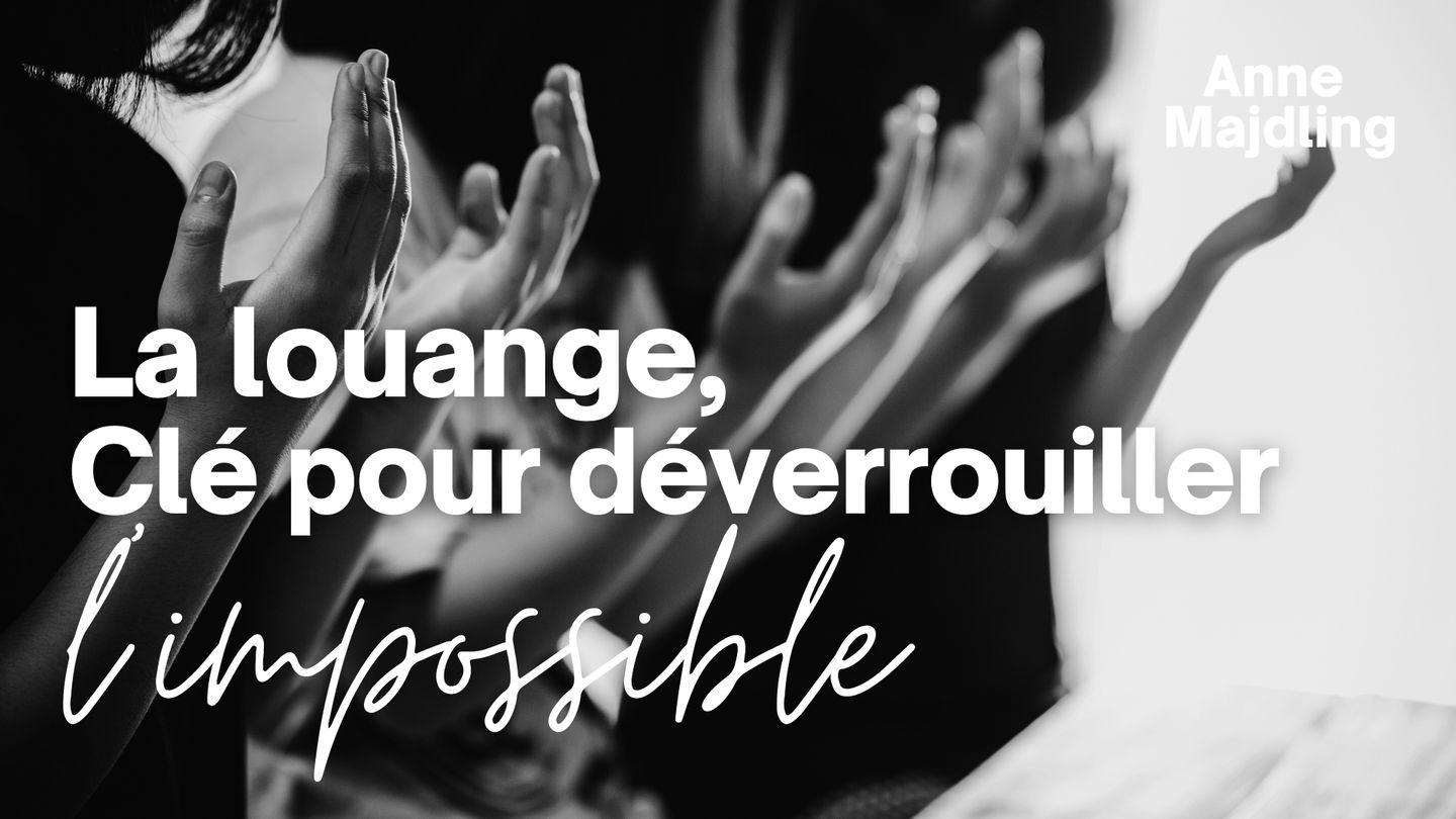 La Louange, Clé Pour Dévérouiller L'impossible Hébreux 13:15 La Bible Segond 21