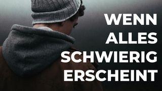 Wenn alles schwierig erscheint