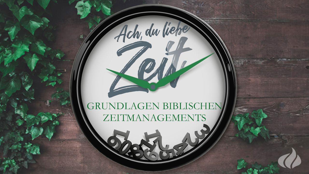 Ach du liebe Zeit – Grundlagen biblischen Zeitmanagements