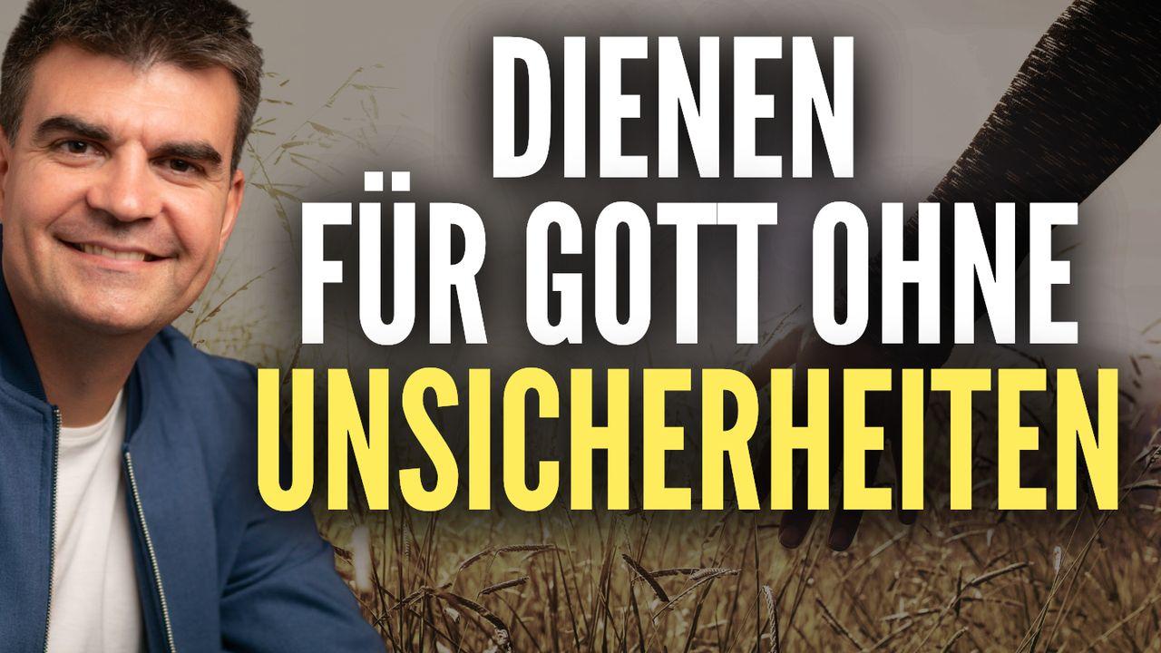 Dienen für Gott ohne Unsicherheiten