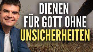 Dienen für Gott ohne Unsicherheiten