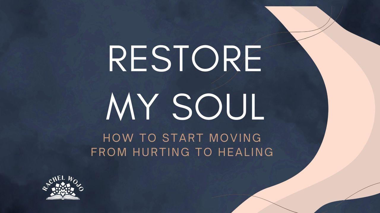 Restore My Soul: How to Start Moving From Hurting to Healing