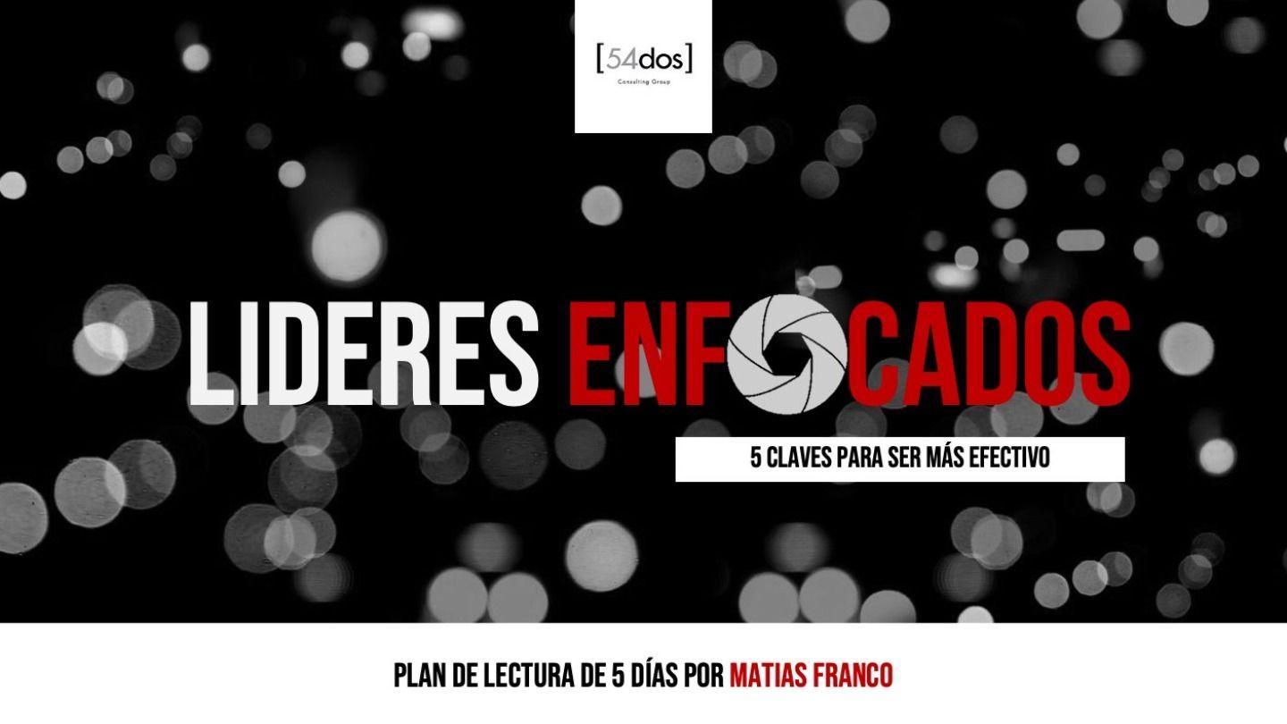 LÍDERES ENFOCADOS: 5 Claves Para Ser Más Efectivos