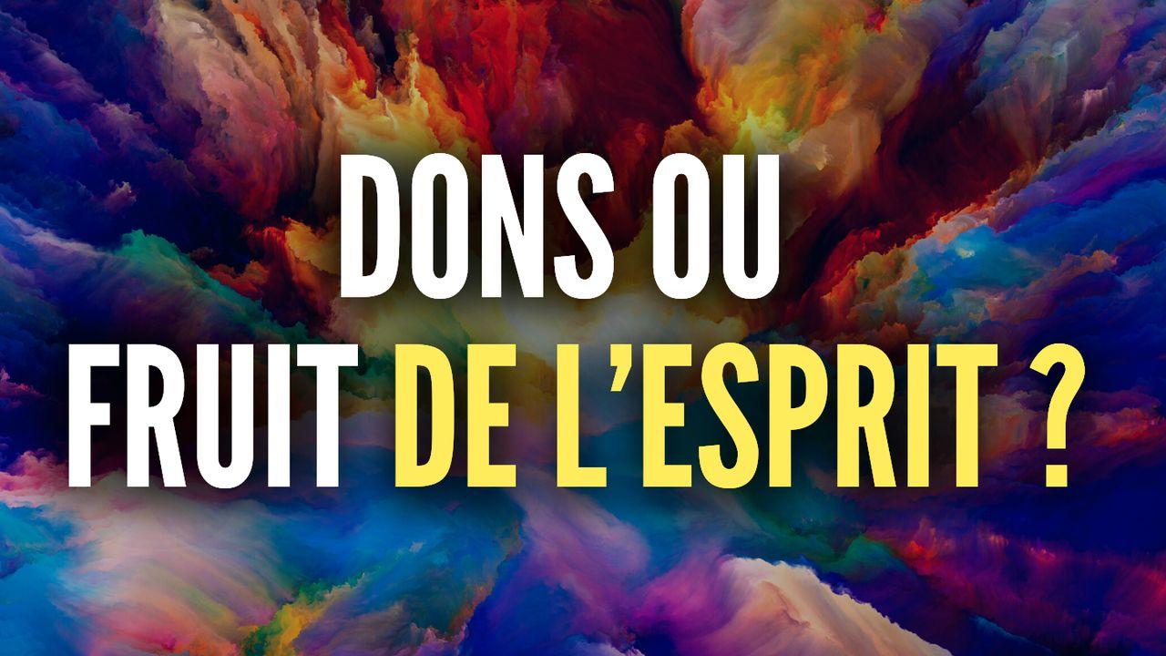 Dons ou fruit de l'Esprit ?