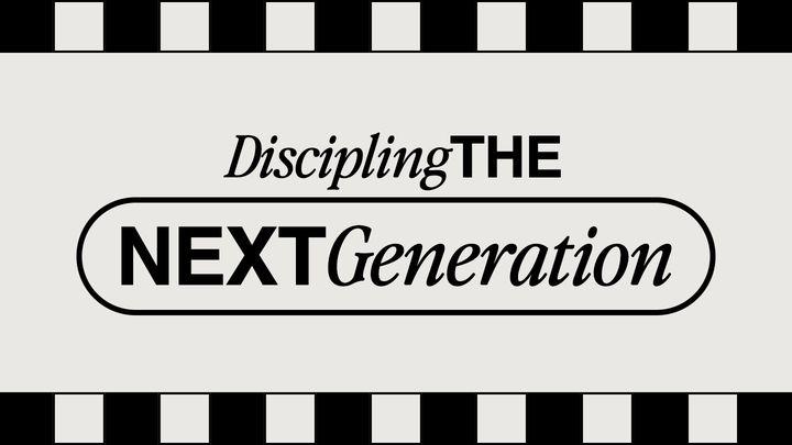 Discipling the Next Generation