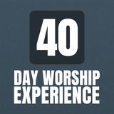 40 Day Worship Experience 
