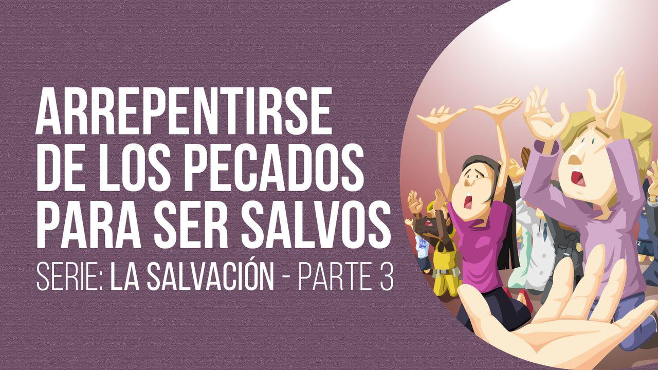 SERIE: LA SALVACIÓN - Arrepentirse de los pecados para ser salvos – III