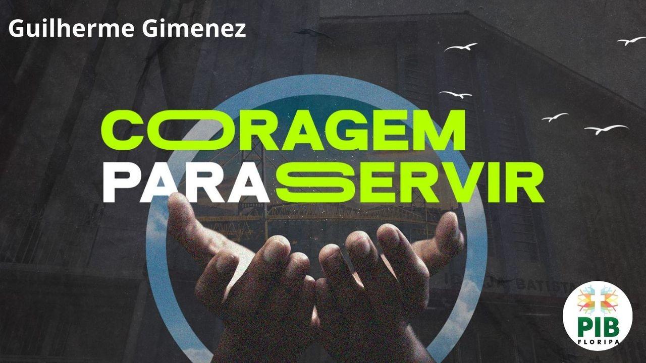 CORAGEM PARA SERVIR