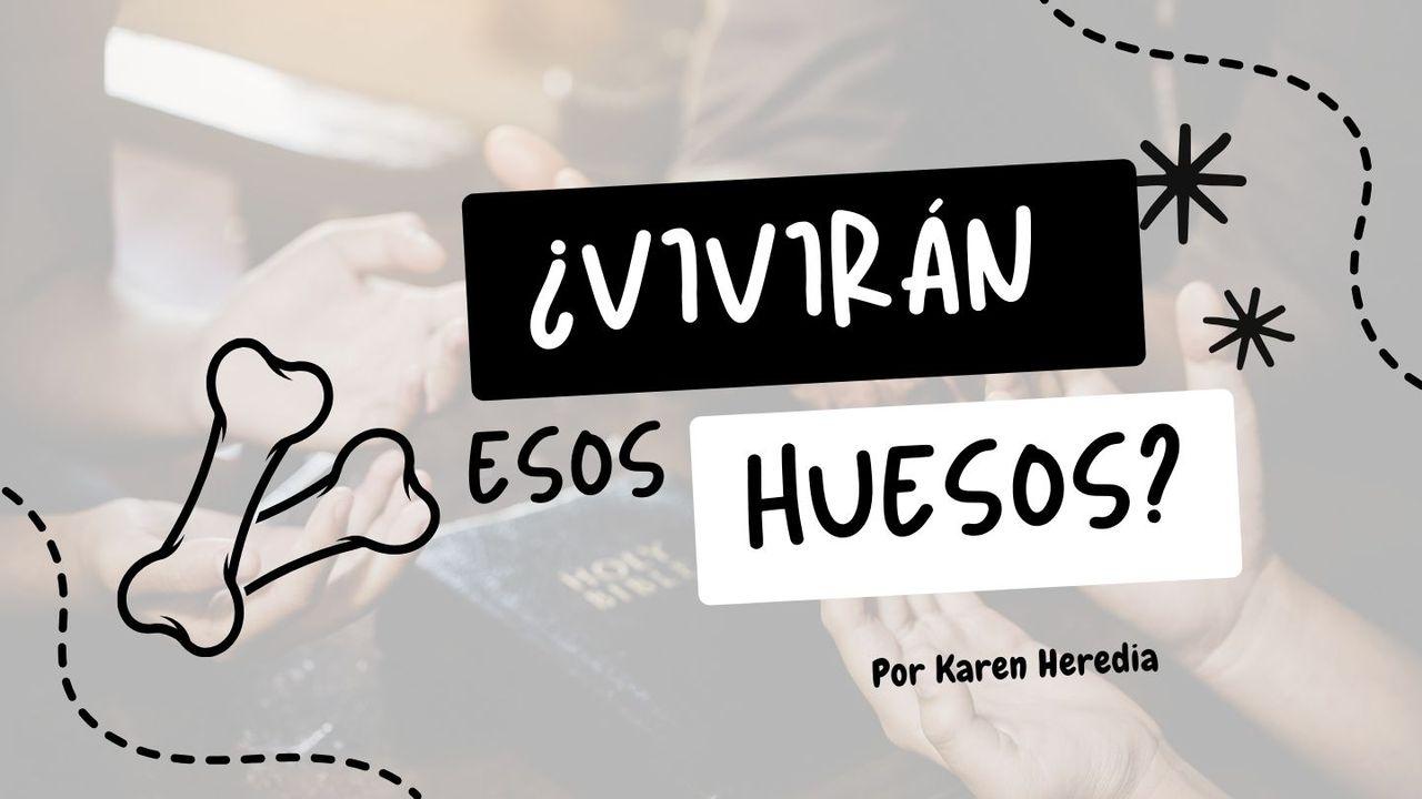 ¿Vivirán Esos Huesos?