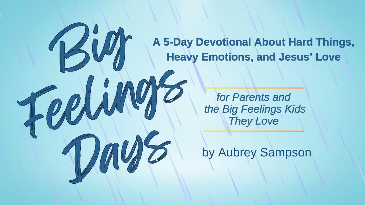 Big Feelings Days: A 5-Day Devotional About Hard Things, Heavy Emotions, and Jesus' Love - for Parents and the Big Feelings Kids They Love