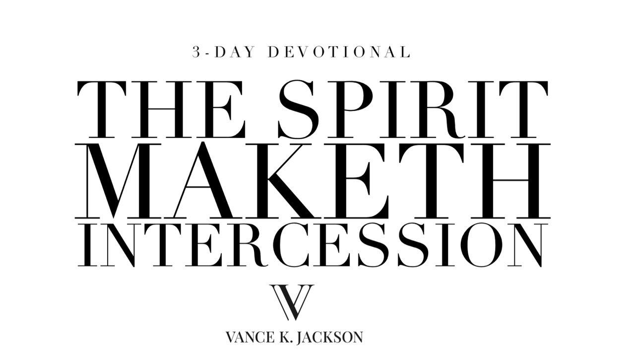 The Spirit Maketh Intercession