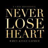 When Kings Gather: Never Lose Heart