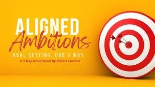 Aligned Ambitions: Goal Setting, God's Way Philippians 3:14 New American Standard Bible - NASB 1995