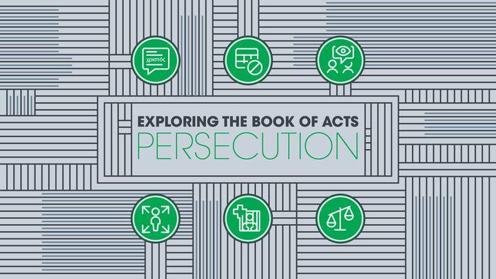Exploring the Book of Acts: Persecution