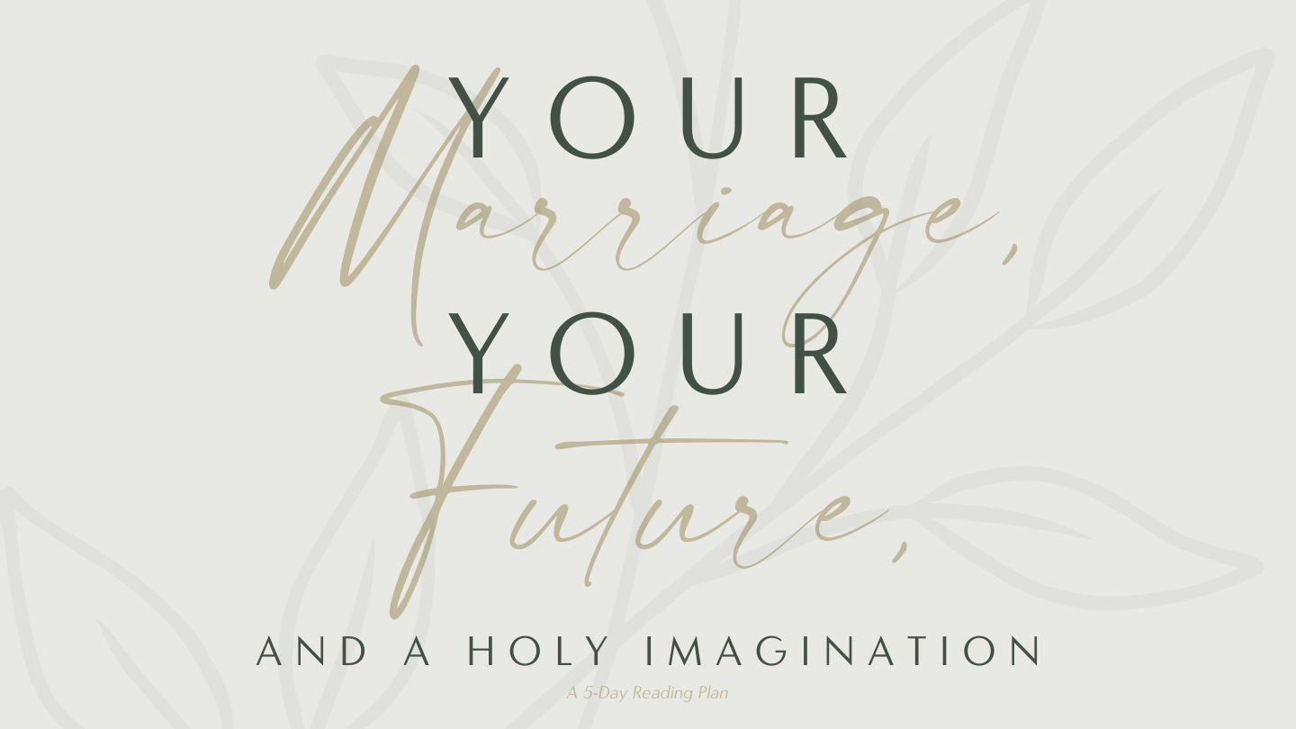 Your Marriage, Your Future, and a Holy Imagination: A 5-Day Reading Plan Habakkuk 2:2-20 English Standard Version Revision 2016